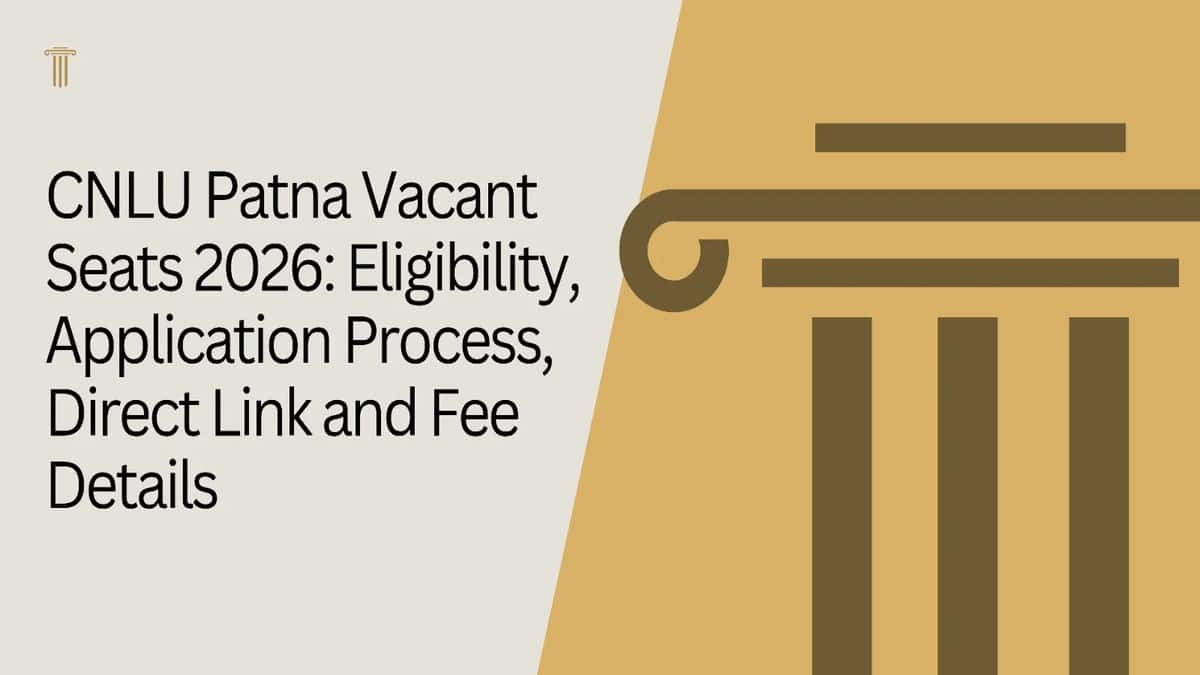 CNLU Patna Vacant Seats 2026: Eligibility, Application Process, Direct Link and Fee Details